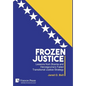 Frozen Justice: Lessons from Bosnia and Herzegovina's Failed Transitional Justice Strategy - Hardcover