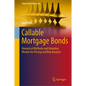 Callable Mortgage Bonds: Numerical Methods and Valuation Models for Pricing and Risk Analysis - Hardcover