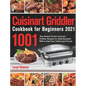 Cuisinart Griddler Cookbook for Beginners 2021: 1001-Day Newest Perfect Cuisinart Griddler Recipes for Tasty Backyard BBQ to Feed Your Family and Frie - Hardcover