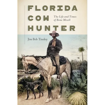 Florida Cow Hunter: The Life and Times of Bone Mizell - Paperback