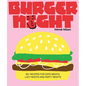 Burger Night: 60+ Recipes for Date Nights, Lazy Nights and Party Nights - Hardcover