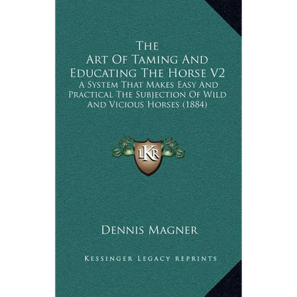 The Art Of Taming And Educating The Horse V2: A System That Makes Easy And Practical The Subjection Of Wild And Vicious Horses (1884) - Hardcover