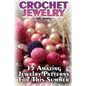 Crochet Jewelry: 15 Amazing Jewelry Patterns For This Summer: (Crochet Patterns, Crochet Stitches) - Paperback