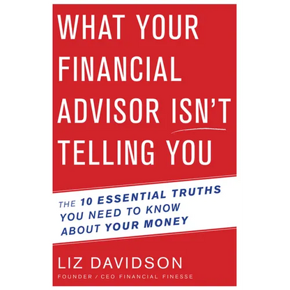 What Your Financial Advisor Isn't Telling You: The 10 Essential Truths You Need to Know about Your Money - Paperback