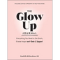 The Glow Up Journal: Everything You Need to Set Goals, Create Inspo--And Make It Happen! - Hardcover
