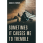 Sometimes It Causes Me to Tremble - Paperback