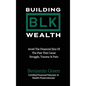 Building BLK Wealth: Avoid The Financial Sins of The Past That Cause Struggle, Trauma & Pain - Hardcover