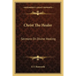 Christ the Healer: Sermons on Divine Healing - Paperback