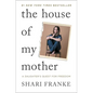 The House of My Mother: A Daughter's Quest for Freedom - Hardcover