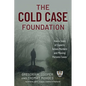 The Cold Case Foundation: How a Team of Experts Solves Murders and Missing Persons Cases - Hardcover