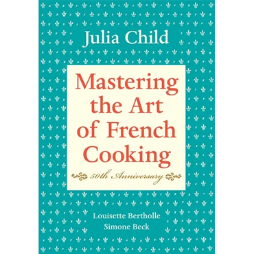 Mastering the Art of French Cooking, Volume I: 50th Anniversary Edition: A Cookbook - Hardcover