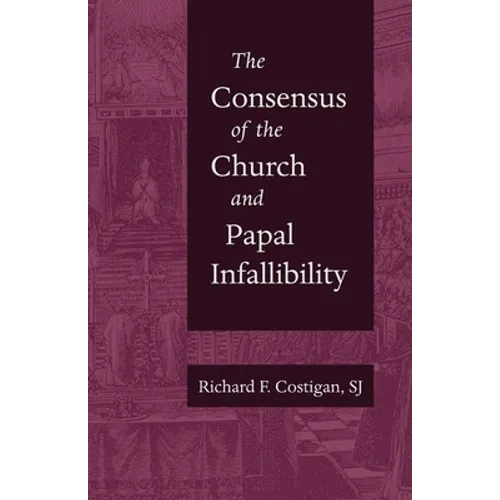 The Consensus of the Church and Papal Infallibility - Paperback
