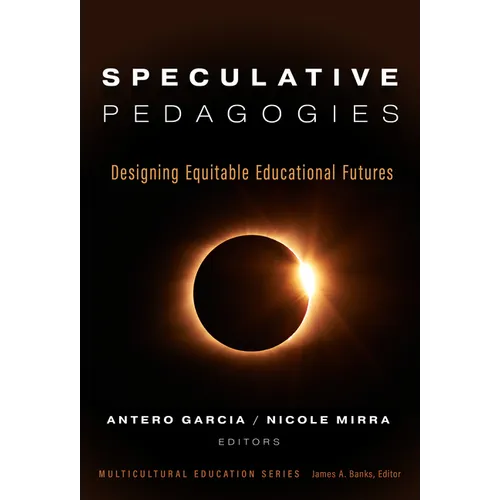 Speculative Pedagogies: Designing Equitable Educational Futures - Paperback
