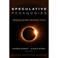Speculative Pedagogies: Designing Equitable Educational Futures - Paperback