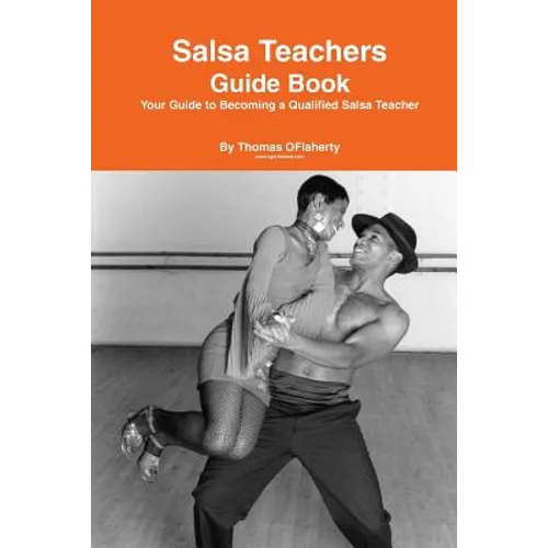 Salsa Teachers Guide Book: Your Guide To Becoming a Qualified Salsa Teacher - Paperback