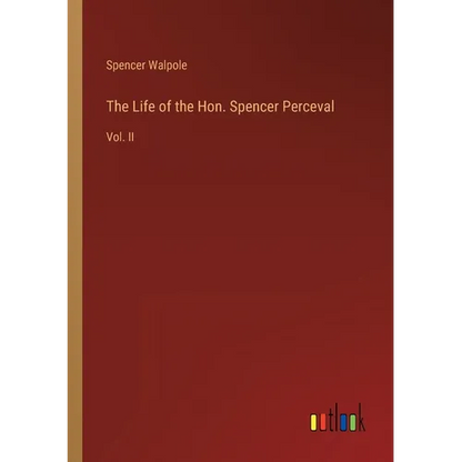 The Life of the Hon. Spencer Perceval: Vol. II - Paperback