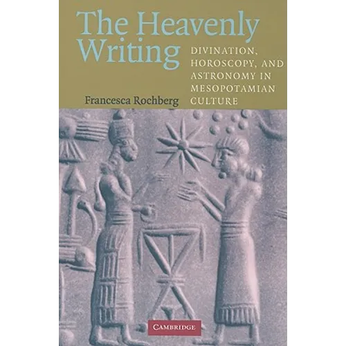 The Heavenly Writing: Divination, Horoscopy, and Astronomy in Mesopotamian Culture - Paperback