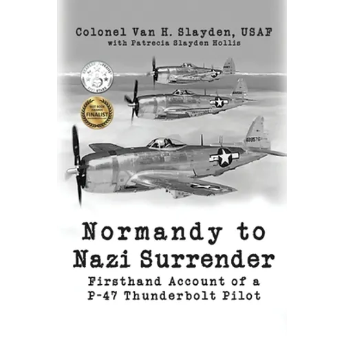 Normandy to Nazi Surrender: Firsthand Account of a P-47 Thunderbolt Pilot - Paperback