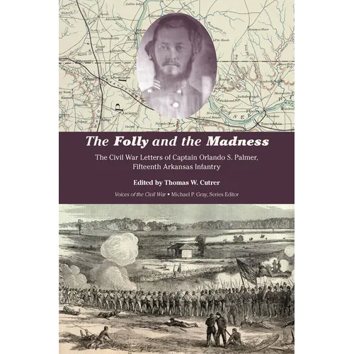The Folly and the Madness: The Civil War Letters of Captain Orlando S. Palmer, Fifteenth Arkansas Infantry - Paperback