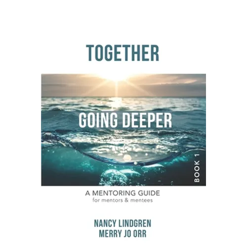 Together: GOING DEEPER - A Mentoring Guide for Mentors and Mentees (Book1) - Paperback