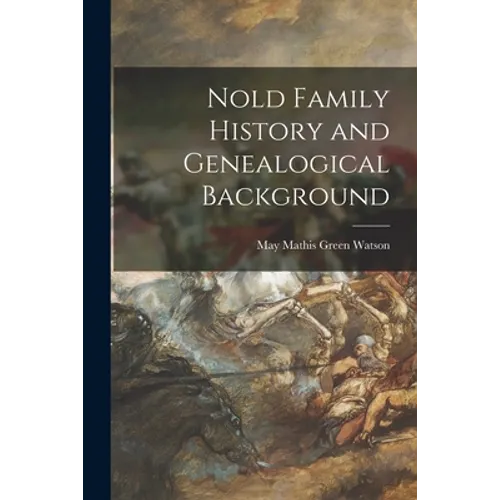Nold Family History and Genealogical Background - Paperback