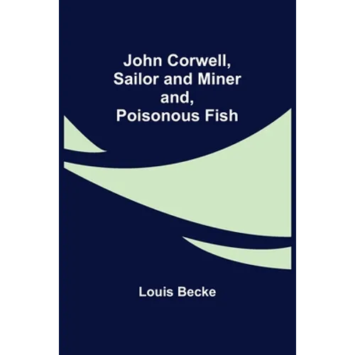 John Corwell, Sailor and Miner; and, Poisonous Fish - Paperback