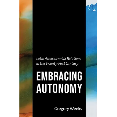 Embracing Autonomy: Latin American-Us Relations in the Twenty-First Century - Paperback
