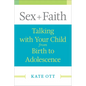 Sex + Faith: Talking with Your Child from Birth to Adolescence - Paperback