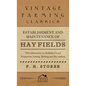 Establishment and Maintenance of Hay Fields: With Information on Methods of Land Preparation, Sowing, Mowing and Hay-Making - Hardcover