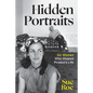 Hidden Portraits: Six Women Who Shaped Picasso's Life - Hardcover