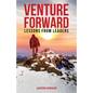 Venture Forward: Lessons from Leaders - Paperback