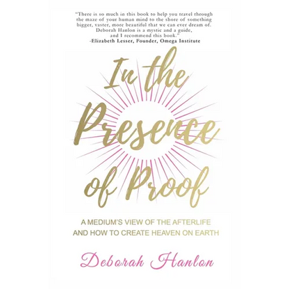 In the Presence of Proof: A Medium's View of the Afterlife and How to Create Heaven on Earth - Paperback