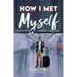 How I Met Myself: An Odyssey in Modern Adulting - Paperback