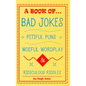 A Book of Bad Jokes, Pitiful Puns, Woeful Wordplay and Ridiculous Riddles (Hardcover) - Hardcover