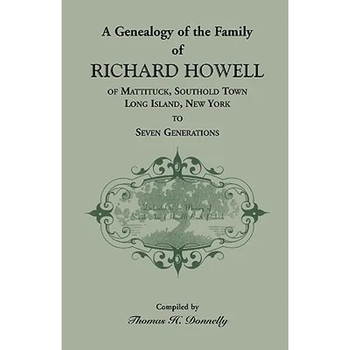 A Genealogy of the Family of Richard Howell of Mattituck, Southold Town, Long Island, New York to Seven Generations - Paperback