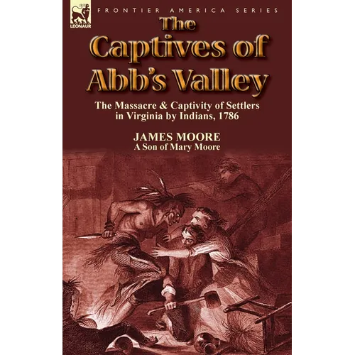 The Captives of Abb's Valley: the Massacre & Captivity of Settlers in Virginia by Indians, 1786 - Paperback