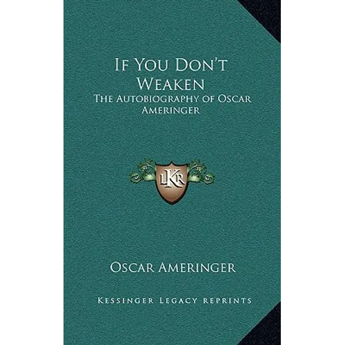 If You Don't Weaken: The Autobiography of Oscar Ameringer - Hardcover