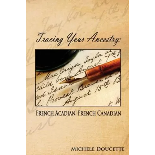 Tracing Your Ancestry: French Acadian, French Canadian - Paperback