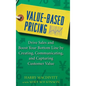 Value-Based Pricing: Drive Sales and Boost Your Bottom Line by Creating, Communicating and Capturing Customer Value - Hardcover