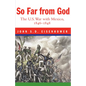 So Far from God: The U. S. War with Mexico, 1846-1848 - Paperback