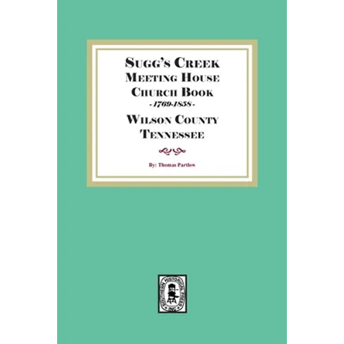 Sugg's Creek Meeting House Church Book, 1769-1858 - Paperback