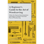 A Beginner's Guide to the Art of Woodcarving - Follow the Step by Step Instructions and Images to Produce Your First Piece of Woodcarving - Paperback