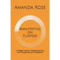 Manifesting on Purpose: A 3 Week Guide to Transforming Your Life Through the Law of Attraction - Paperback