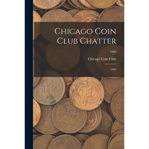 Chicago Coin Club Chatter: 1960; 1960 - Paperback