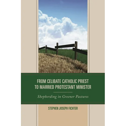 From Celibate Catholic Priest to Married Protestant Minister: Shepherding in Greener Pastures - Paperback