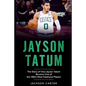 Jayson Tatum: The Story of How Jayson Tatum Became On of the NBA's Most Explosive Players - Paperback