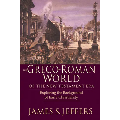 The Greco-Roman World of the New Testament Era: Exploring the Background & Early Christianity - Paperback
