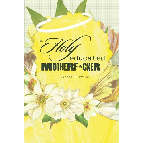 The Holy Educated Motherf*cker: A Filter-Free Guide to Getting Through the Unthinkable - Paperback