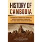 History of Cambodia: A Captivating Guide to Cambodian History, Including Events Such as the Rise and Decline of the Khmer Empire, Siege of - Hardcover