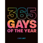 365 Gays of the Year (Plus 1 for a Leap Year): Discover LGBTQ+ History One Day at a Time - Hardcover